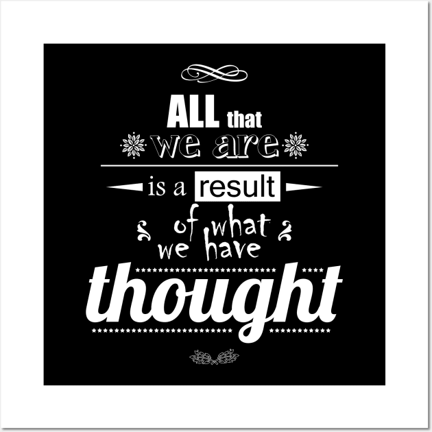 All that we are is a result of what we have thought Wall Art by Ben Foumen